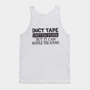 Duct Tape Shirt Can't Fix Stupid But It Can Muffle The Sound Tank Top